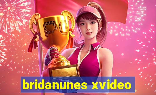 bridanunes xvideo